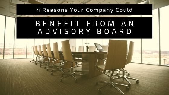4 Reasons Your Company Could Benefit from an Advisory Board