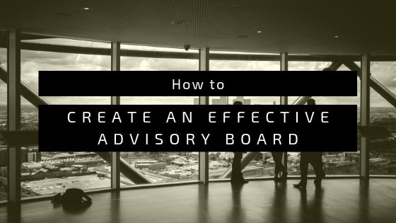 How to Create an Effective Advisory Board
