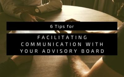 6 Tips for Facilitating Communication with Your Advisory Board