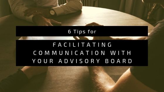 6 Tips for Facilitating Communication with Your Advisory Board