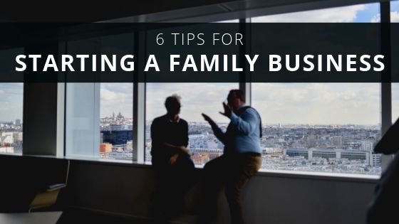 6 Tips for Starting a Family Business