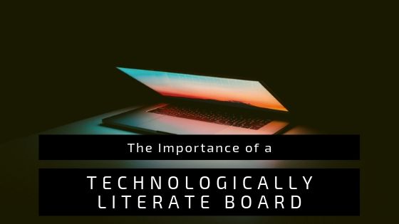 The Importance of a Technologically Literate Board